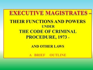 THEIR FUNCTIONS AND POWERS
UNDER
THE CODE OF CRIMINAL
PROCEDURE, 1973 -
AND OTHER LAWS
A BRIEF OUTLINE
 