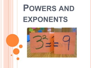 POWERS AND
EXPONENTS
 