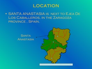 LOCATION SANTA ANASTASIA is  next to Ejea De Los Caballeros, in the Zaragoza province , Spain. Santa Anastasia 