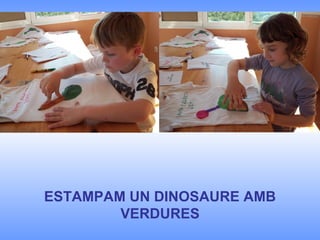 ESTAMPAM UN DINOSAURE AMB VERDURES 