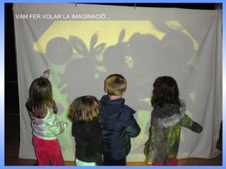 VAM FER VOLAR LA IMAGINACIÓ… 