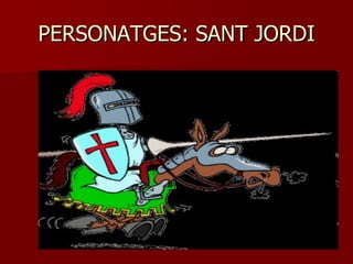 PERSONATGES: SANT JORDI 