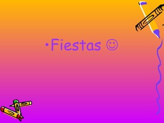 •Fiestas 
 