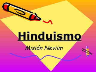 Hinduismo
 Misión Neviim
 