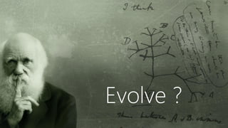 Evolve ?
 