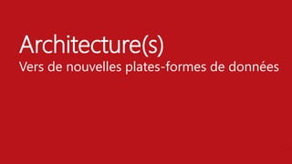 Architecture(s)
Vers de nouvelles plates-formes de données
 