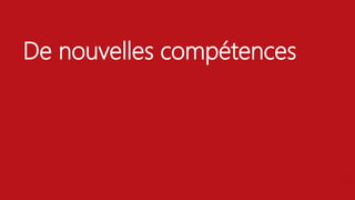 De nouvelles compétences
 