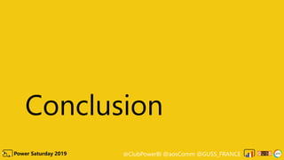 @ClubPowerBI @aosComm @GUSS_FRANCEPower Saturday 2019
Conclusion
 