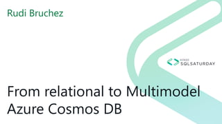 From relational to Multimodel
Azure Cosmos DB
Rudi Bruchez
 