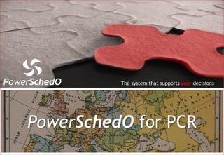 The system that supports your decisions
PowerSchedO for PCR
 