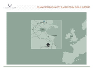 30 MIN FROM DUBLIN CITY & 40 MIN FROM DUBLIN AIRPORT
 