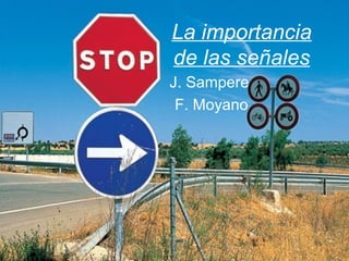La importancia
de las señales
J. Sampere
F. Moyano
 