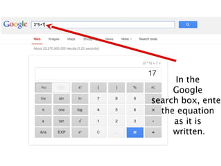 In the
     Google
search box, enter
  the equation
     as it is
     written.
 
