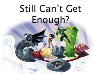 Still Can’t Get
   Enough?




             image from J. Lee
 