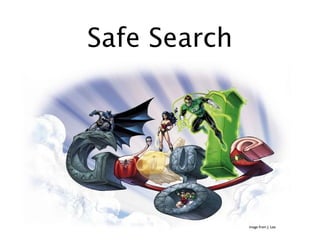 Safe Search




              image from J. Lee
 