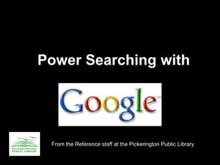 Power Searching with
From the Reference staff at the Pickerington Public Library
 