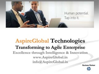 AspireGlobal Technologies 
Transforming to Agile Enterprise 
Excellence through Intelligence & Innovation 
www.AspireGlobal.in 
info@AspireGlobal.in 
 