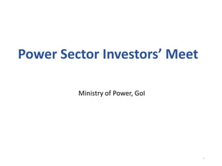 Power Sector Investors’ Meet
Ministry of Power, GoI
1
 