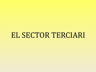 EL SECTOR TERCIARI
 