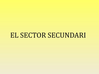 EL SECTOR SECUNDARI
 