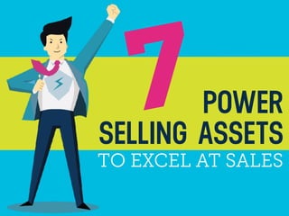 POWER
SELLING ASSETS
7TO EXCEL AT SALES
 