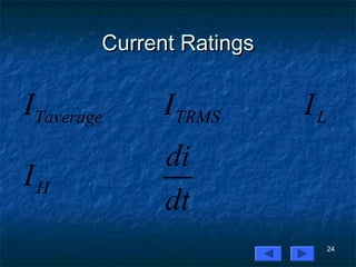 24
Current RatingsCurrent Ratings
Taverage TRMS L
H
I I I
di
I
dt
 
