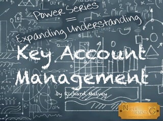 Key Account
Management
by Richard Mulvey
 