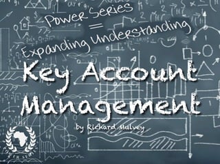Key Account
Management
by Richard Mulvey
 