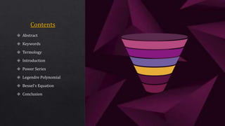  Abstract
 Keywords
 Termology
 Introduction
 Power Series
 Legendre Polynomial
 Bessel’s Equation
 Conclusion
 