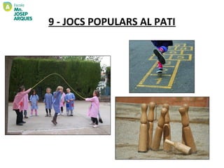 9 - JOCS POPULARS AL PATI
 