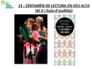 13 - CERTAMEN DE LECTURA EN VEU ALTA
          (4t A i Aula d’acollida)
 