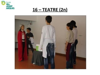 16 – TEATRE (2n)
 