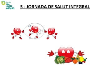 5 - JORNADA DE SALUT INTEGRAL
 