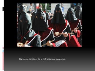 Banda de tambors de la cofradia sant ecceomo.
 