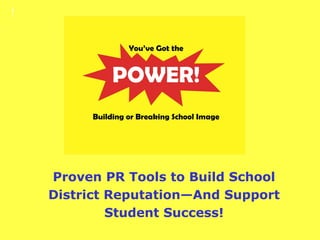 !  Proven PR Tools to Build School District Reputation—And Support Student Success! 