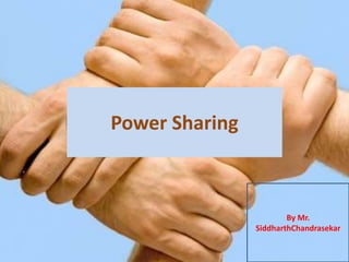 Power Sharing By Mr. SiddharthChandrasekar 