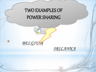 *
TWO EXAMPLES OF
POWER SHARING
 