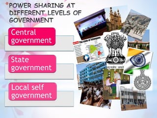 *
Central
government
State
government
Local self
government
 