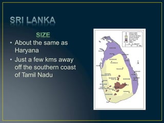 • About the same as
Haryana
• Just a few kms away
off the southern coast
of Tamil Nadu
 