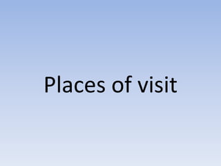 Places of visit
 