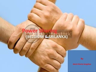 Power Sharing
(BELGIUM & SRILANKA)
By
Alent Cheria Vargehse
 