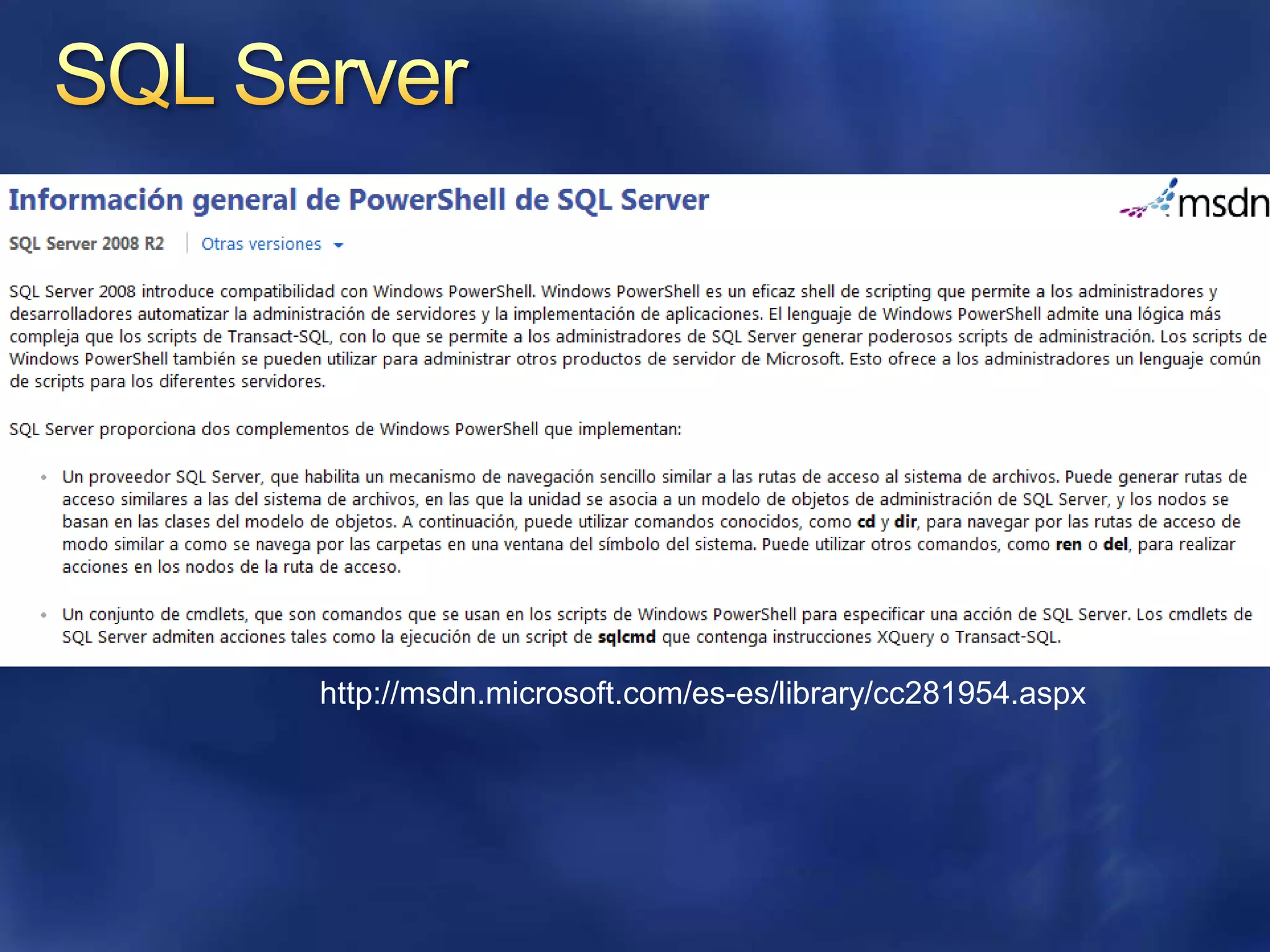 http://msdn.microsoft.com/es-es/library/cc281954.aspxSQL Server
