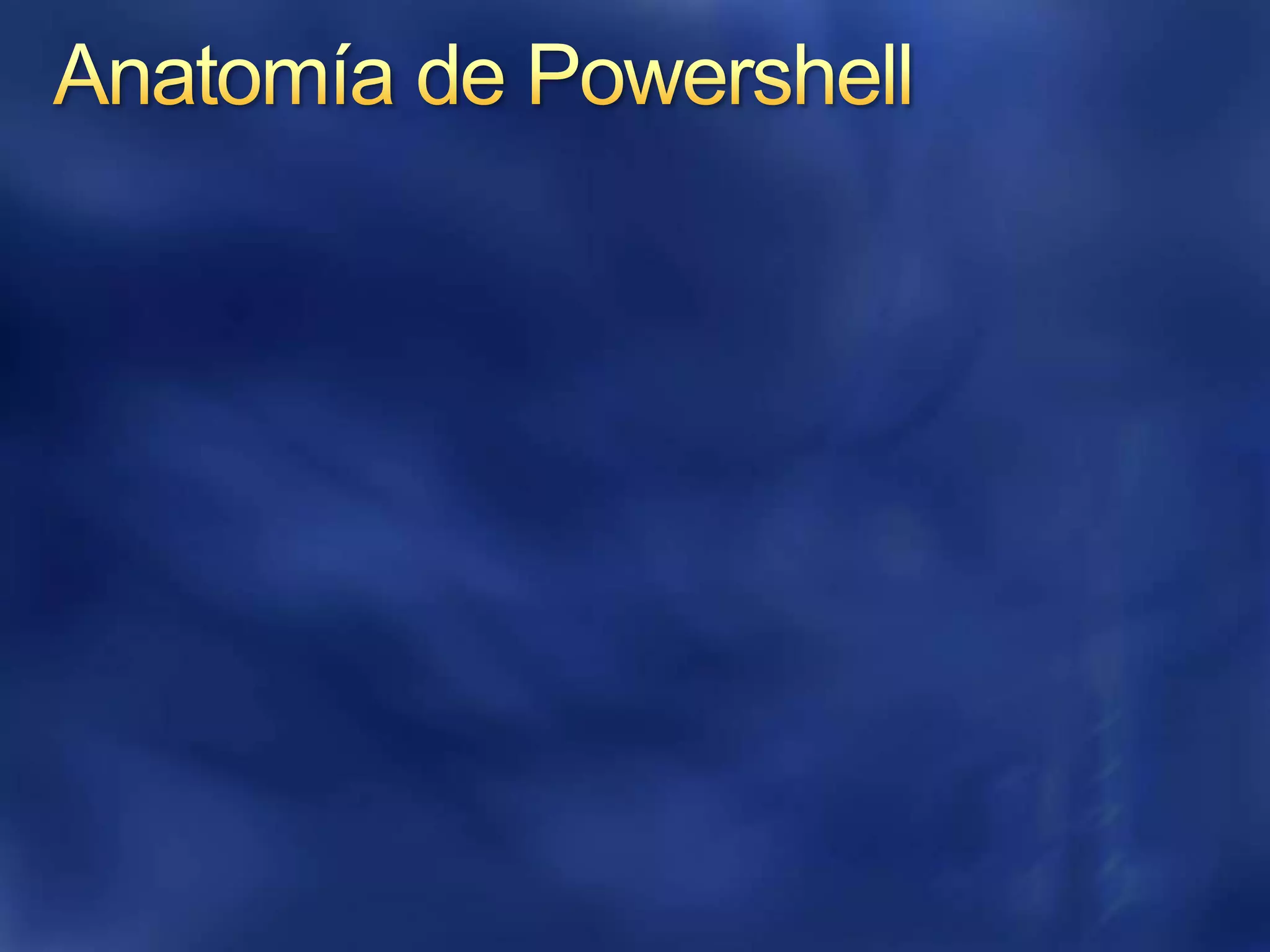 Anatomía de Powershell