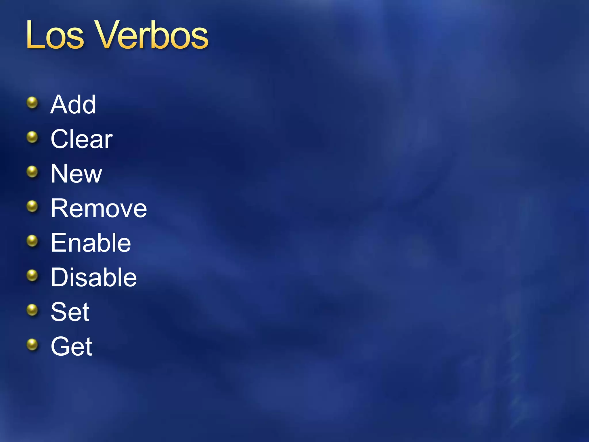 Los VerbosAddClearNewRemoveEnableDisableSetGet