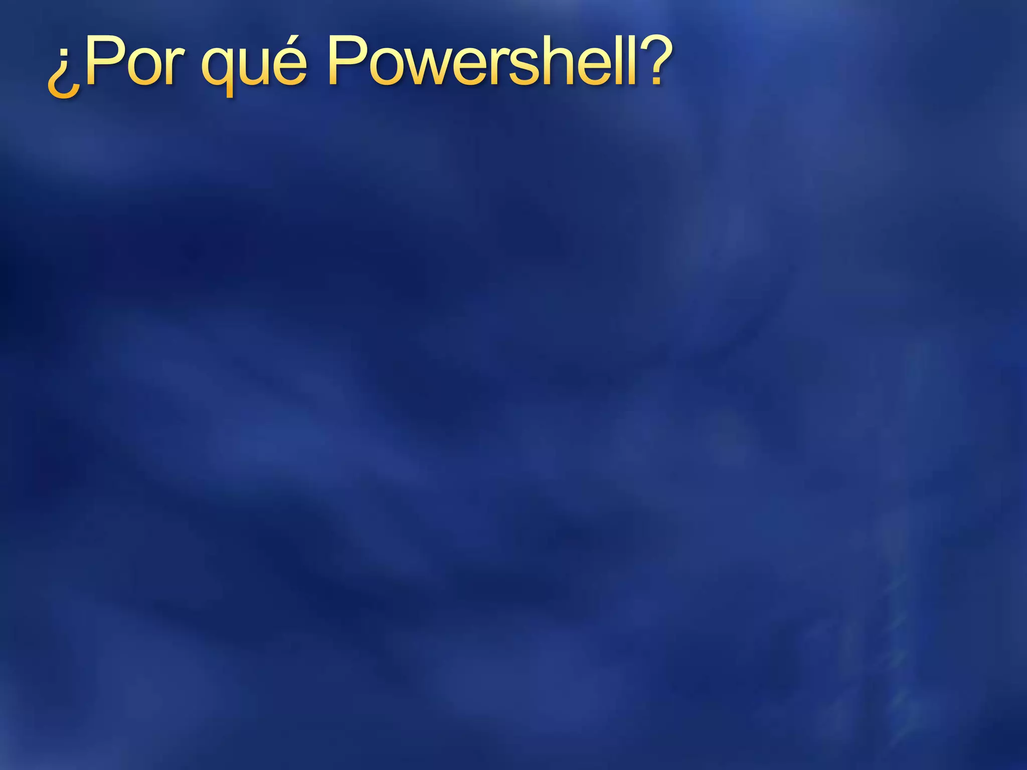 ¿Por qué Powershell?