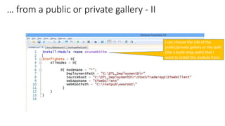 I can choose the URI of the
public/private gallery or the path
[like a build drop path] that I
want to install the module from.
… from a public or private gallery - II
 
