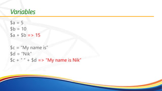 Variables
=> 15
=> “My name is Nik”
 