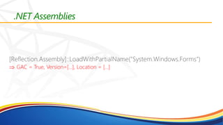 .NET Assemblies
 GAC = True, Version=[…], Location = […]
 