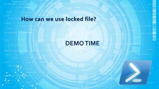How can we use locked file?
DEMOTIME
 