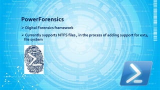 PowerForensics
 Digital Forensics framework
 Currently supports NTFS files , in the process of adding support for ext4
f...
